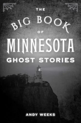 Big Book of Minnesota Ghost Stories Weeks, Andy