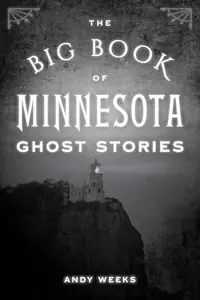 Big Book of Minnesota Ghost Stories Weeks, Andy — photo 2