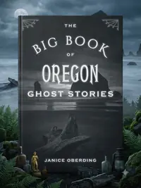 Big Book of Oregon Ghost Stories Oberding, Janice — photo 1