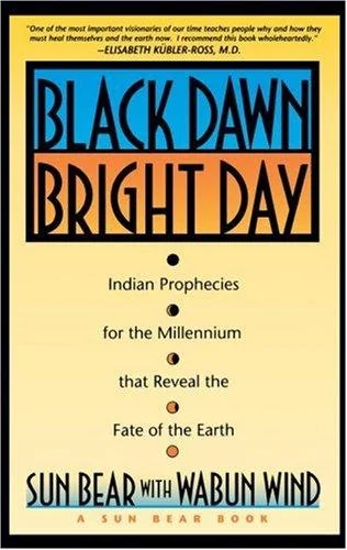 Black Dawn, Bright Day: Indian Prophecies for the Millennium That Reveal the Fate of the Earth