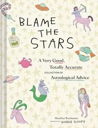 Blame the Stars: A Very Good, Totally Accurate Collection of Astrological Advice — photo 2