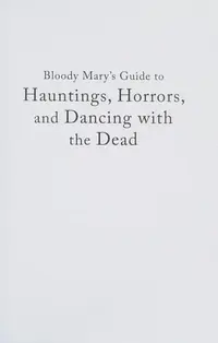 Bloody Mary's Guide to Hauntings, Horrors, and Dancing with the Dead: True Stories from the Voodoo Queen of New Orleans — photo 2