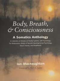 Body, Breath & Consciousness: A Somatics Anthology — photo 2