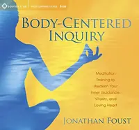 Body-Centered Inquiry: Meditation Training to Awaken Your Inner Guidance, Vitality, and Loving Heart — photo 2