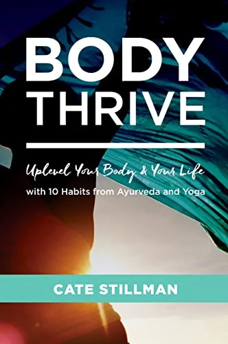 Body Thrive: Uplevel Your Body and Your Life with 10 Habits from Ayurveda and Yoga — photo 2