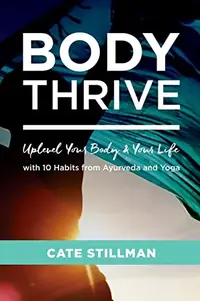 Body Thrive: Uplevel Your Body and Your Life with 10 Habits from Ayurveda and Yoga — photo 2
