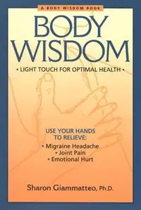 Body Wisdom: Simple Techniques for Optimal Health--A Journey in Self-Healing — photo 2