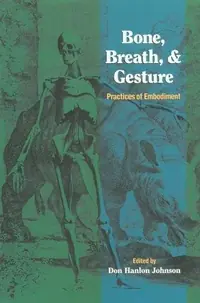 Bone, Breath, and Gesture: Practices of Embodiment Volume 1 Johnson, Don Hanlon — photo 2