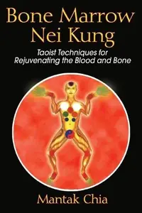 Bone Marrow Nei Kung: Taoist Techniques for Rejuvenating the Blood and Bone — photo 2