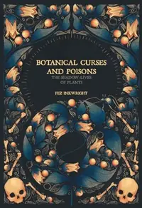 Botanical Curses and Poisons: The Shadow-Lives of Plants — photo 2