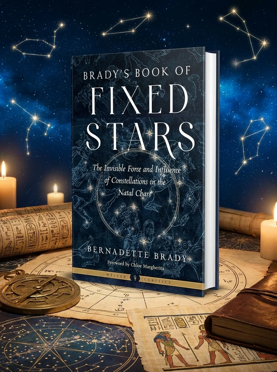 Brady's Book of Fixed Stars: The Invisible Force and Influence of Constellations in the Natal Chart Brady, Bernadette