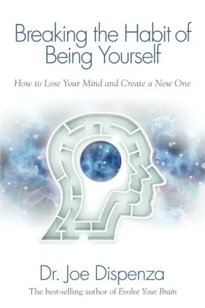 Breaking the Habit of Being Yourself: How to Lose Your Mind and Create a New One — dewey-pub:Hay House