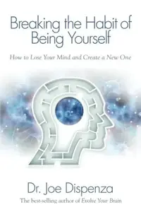 Breaking the Habit of Being Yourself: How to Lose Your Mind and Create a New One — photo 3