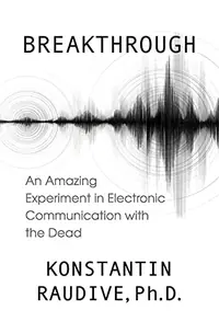 Breakthrough: An Amazing Experiment in Electronic Communication with the Dead — photo 2