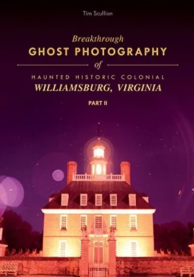 Breakthrough Ghost Photography of Haunted Historic Colonial Williamsburg, Virginia Part II — dewey-pub:Schiffer