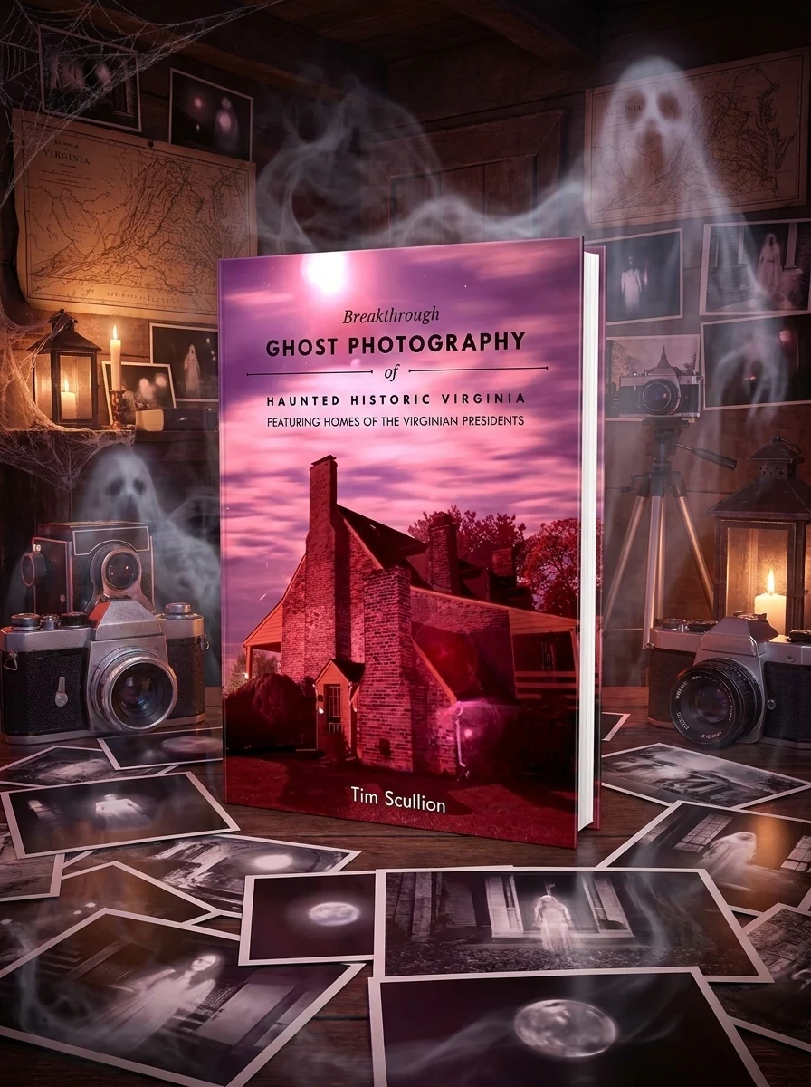 Breakthrough Ghost Photography of Haunted Historic Virginia: Featuring Homes of the Virginian Presidents