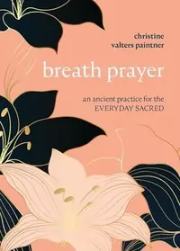 Breath Prayer: An Ancient Practice for the Everyday Sacred — photo 2