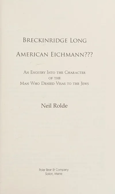 Breckinridge Long, American Eichmann: An Enquiry into the Character of the Man Who Denied Visas to the Jews — dewey-pub:Bear & Company
