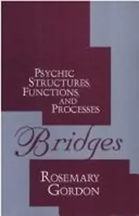 Bridges: Psychic Structures, Functions, and Processes Gordon, Rosemary — photo 2