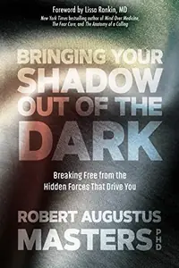 Bringing Your Shadow Out of the Dark: Breaking Free from the Hidden Forces That Drive You — photo 2
