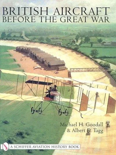 British Aircraft Before the Great War Goodall, Mike — dewey-pub:Schiffer