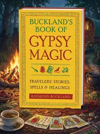 Buckland's Book of Gypsy Magic: Travelers' Stories, Spells, & Healings — photo 1