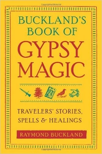 Buckland's Book of Gypsy Magic: Travelers' Stories, Spells, & Healings