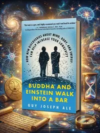 Buddha and Einstein Walk Into a Bar: How New Discoveries about Mind, Body, and Energy Can Help Increase Your Longevity — photo 1