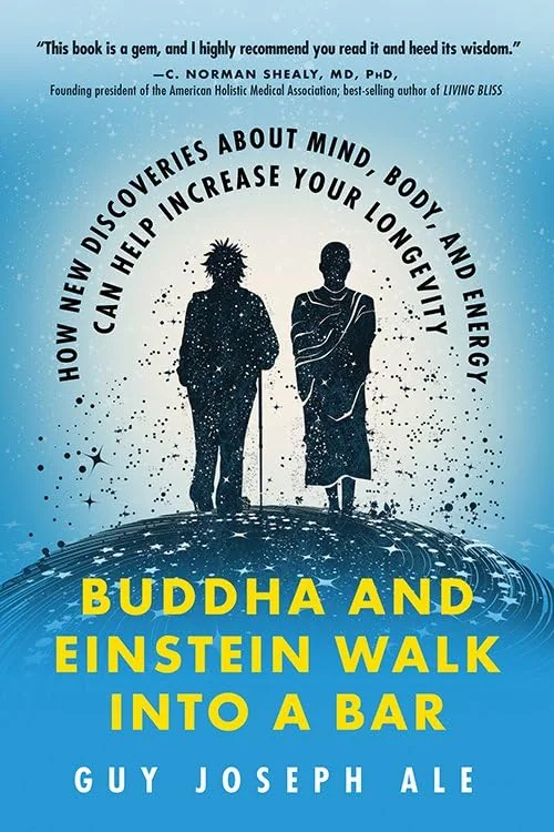 Buddha and Einstein Walk Into a Bar: How New Discoveries about Mind, Body, and Energy Can Help Increase Your Longevity — photo 3