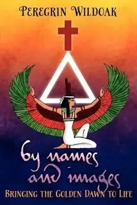 By Names and Images: Bringing the Golden Dawn to Life — photo 2