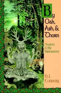 By Oak, Ash, & Thorn: Modern Celtic Shamanism Conway, D J — photo 2