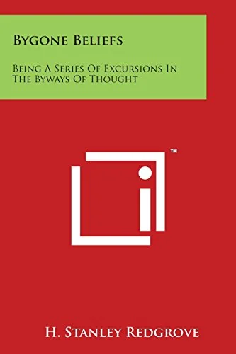 Bygone Beliefs: Being a Series of Excursions in the Byways of Thought
