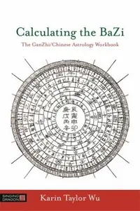 Calculating the Bazi: The Ganzhi/Chinese Astrology Workbook — photo 2