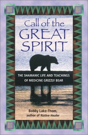 Call of the Great Spirit: The Shamanic Life and Teachings of Medicine Grizzly Bear (Original)