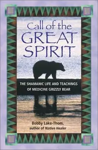 Call of the Great Spirit: The Shamanic Life and Teachings of Medicine Grizzly Bear (Original) — photo 2