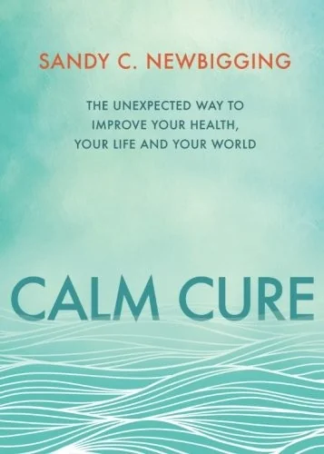 Calm Cure: The Unexpected Way to Improve Your Health, Your Life and Your World — photo 3