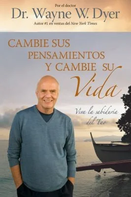 Cambie Sus Pensamientos y Cambie Su Vida: Viva la sabiduria del Tao = Change Your Thoughts, Change Your Life Dyer, Wayne W