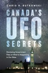 Canada's UFO Secrets: Disclosing Government Files on What Is Happening in Our Skies — photo 2