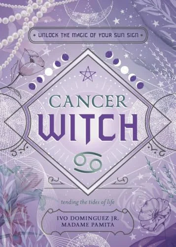 Cancer Witch: Unlock the Magic of Your Sun Sign Dominguez, Ivo