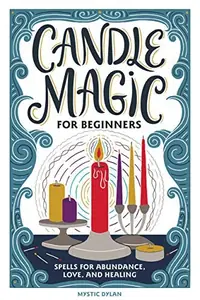 Candle Magic for Beginners: Spells for Abundance, Love, and Healing — photo 2