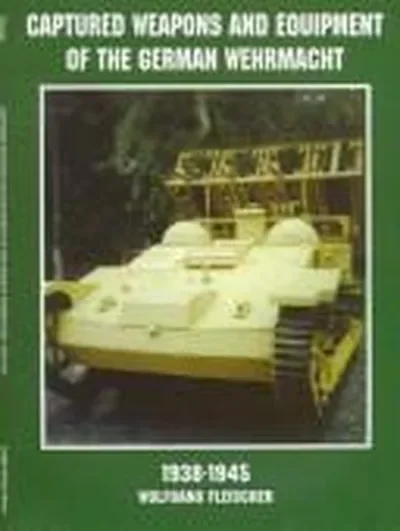 Captured Weapons and Equipment of the German Wehrmacht 1938-1945 Fleischer, Wolfgang — dewey-pub:Schiffer
