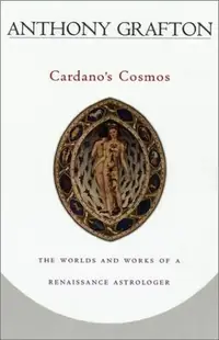 Cardano's Cosmos: The Worlds and Works of a Renaissance Astrologer (Revised) — photo 2