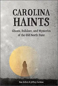 Carolina Haints: Ghosts, Folklore, and Mysteries of the Old North State — photo 2