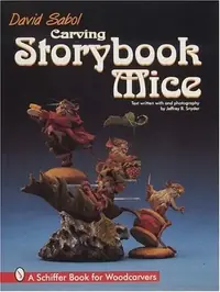 Carving Storybook Mice: A Schiffer Book for Woodcarvers Sabol, David — photo 2
