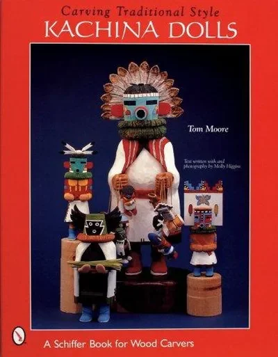 Carving Traditional Style Kachina Dolls Moore, Tom — dewey-pub:Schiffer