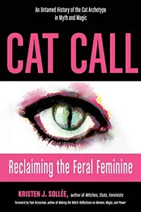 Cat Call: Reclaiming the Feral Feminine (an Untamed History of the Cat Archetype in Myth and Magic) — photo 2