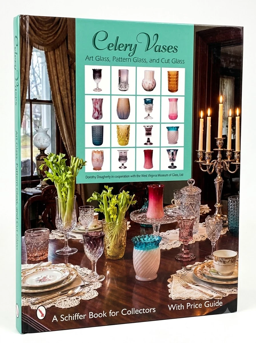Celery Vases: Art Glass, Pattern Glass, and Cut Glass: Art Glass, Pattern Glass, and Cut Glass Dougherty, Dorothy