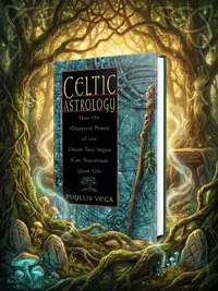 Celtic Astrology: How the Mystical Power of the Druid Tree Sign Can Transform Your Life — photo 1