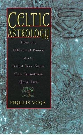 Celtic Astrology: How the Mystical Power of the Druid Tree Sign Can Transform Your Life