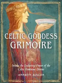 Celtic Goddess Grimoire: Invoke the Enduring Power of the Celtic Feminine Divine — photo 2